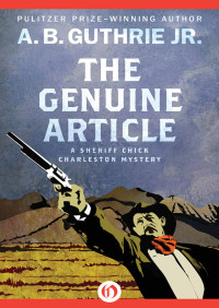 A. B. Guthrie — The Genuine Article (The Sheriff Chick Charleston Mysteries Book 2)