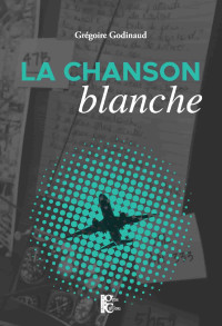 Godinaud, Grégoire — La chanson blanche