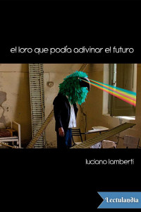 Luciano Lamberti — El loro que podía adivinar el futuro