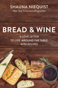 Shauna Niequist — Bread and Wine: A Love Letter to Life Around the Table with Recipes