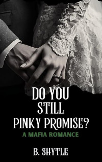 B. Shytle — 3 - Do You Still Pinky Promise? The Mafia Promise