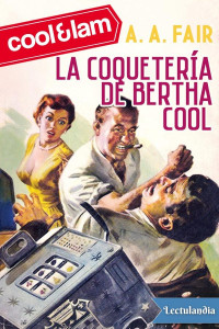 A. A. Fair — La coquetería de Bertha Cool
