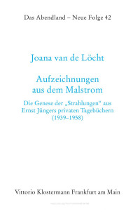 Joana van de Löcht — Aufzeichnungen aus dem Malstrom. Die Genese der "Strahlungen" aus Ernst Jüngers privaten Tagebüchern (1939–1958)