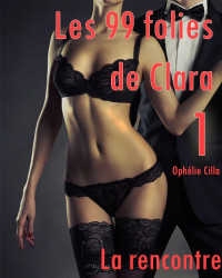 Cilla, Ophélie — Les 99 folies de Clara - Livre 01 (French Edition)