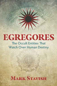 Stavish Mark — Egregores: the Occult Entities That Watch Over Human Destiny