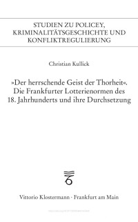 Christian Kullick — "Der herrschende Geist der Thorheit". Die Frankfurter Lotterienormen des 18. Jahrhunderts und ihre Durchsetzung