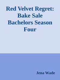 Jena Wade — Red Velvet Regret: Bake Sale Bachelors Season Four