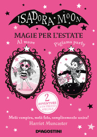 Harriet Muncaster — Isadora Moon. Magie per l'estate