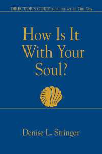 Denise Stringer; — How Is It With Your Soul (Director Guide)