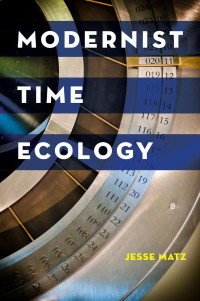 Jesse Matz — Modernist Time Ecology