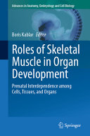 Boris Kablar — Roles of Skeletal Muscle in Organ Development: Prenatal Interdependence among Cells, Tissues, and Organs