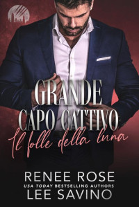 Renee Rose_Lee Savino — Grande capo cattivo_2.Il folle della luna