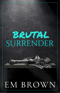 Em Brown — Brutal Surrender: Warning: Extremely Dark Mafia Romance (Dark Mafia Omegaverse Book 2)