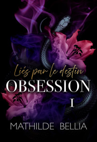 Mathilda Bellia — Liés par le destin T1 Obsession (French Edition)