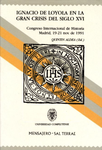 Quintín Aldea Vaquero — Ignacio de Loyola en la gran crisis del siglo XVI. Congreso Internacional de Historia Madrid, 19-21 nov de 1991