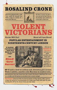 Rosalind Crone — Violent Victorians: Popular entertainment in nineteenth-century London