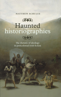 Matthew Schultz; — Haunted Historiographies