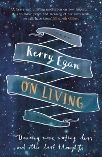 Kerry Egan — On Living