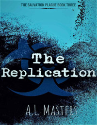 A.L. Masters — The Replication (The Salvation Plague Book 3)