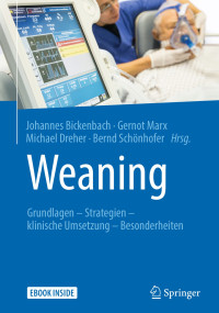 Bickenbach, Johannes & Marx, Gernot & Dreher, Michael & Schönhofer, Bernd — Weaning · Grundlagen – Strategien – klinische Umsetzung – Besonderheiten: Grundlagen – Strategien – klinische Umsetzung – Besonderheiten