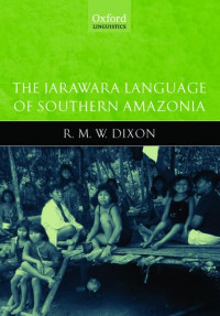 R.M.W. Dixon, Alan R. Vogel — The Jarawara Language of Southern Amazonia