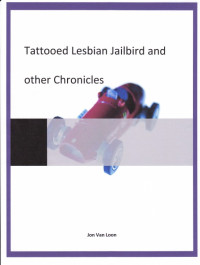 Jon Van Loon — Tattooed Lesbian Jailbird and other Chronicles