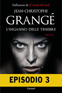 admin — Jean-Christophe Grangé - L'inganno delle tenebre. Episodio 3 (2017)