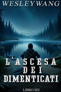 Wesley Wang — L'Ascesa dei Dimenticati_6