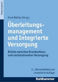 Ernst Bühler — Überleitungsmanagement und Integrierte Versorgung: Brücke zwischen Krankenhaus und nachstationärer Versorgung