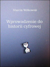 Marcin Wilkowski — Wprowadzenie do historii cyfrowej