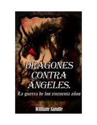 William Sanders — Dragones contra ángeles 1. La guerra de los cincuenta años.