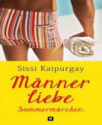 Sissi Kaipurgay [Kaipurgay, Sissi] — Männerliebe Sommermärchen