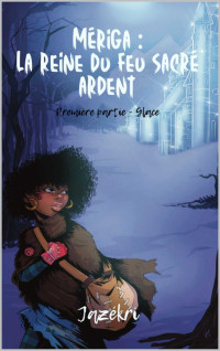 Jazékri — Mériga: la reine du feu sacré ardent, Tome 1 - Glace