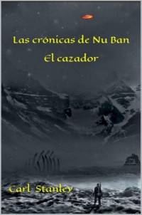 Carl Stanley — Las crónicas de Nu Ban. El cazador