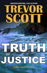 Trevor Scott — Truth or Justice (Max Kane Series Book 1)