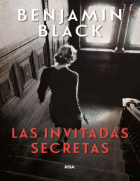 Benjamin Black — Las invitadas secretas