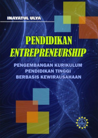 Inayatul Ulya — Pendidikan Entrepreneurship: Pengembangan Kurikulum Pendidikan Tinggi Berbasis Kewirausahaan