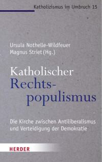 Ursula Nothelle-Wildfeuer / Magnus Striet (Hg.) — Katholischer Rechtspopulismus