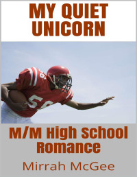 Mirrah McGee — My Quiet Unicorn: M/M High School Romance