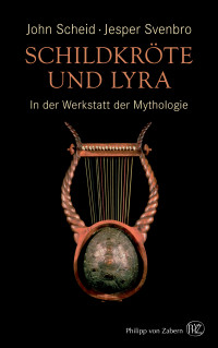 John Scheid;Jesper Svenbro — Schildkröte und Lyra