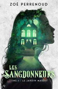 Zoé Perrenoud — Les Sangdonneurs - Tome 1 : Le jardin maudit