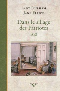 Lady Durham, Jane Ellice & Jane Ellice — Dans le sillage des Patriotes, 1838