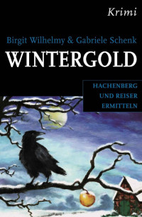 Birgit Wilhelmy & Gabriele Schenk [Wilhelmy, Birgit] — Wintergold: Hachenberg und Reiser ermitteln weiter (German Edition)