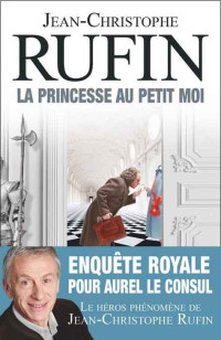 Jean-Christophe Rufin — Aurel le Consul - 04 - La Princesse au petit moi