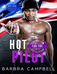 Barbra Campbell [Campbell, Barbra] — Hot for the Pilot (Hot for Heroes Book 6)