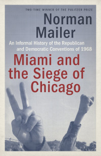 Norman Mailer — Miami and the Siege of Chicago