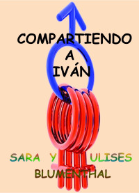 Sara Blumenthal & Ulises Blumenthal — Compartiendo a Ivan: Los secretos de una poligamia perfecta (Spanish Edition)
