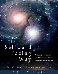 Sally Ross — The Selfward Facing Way: A Course for Living the Direct Experience of Your Eternal Nature