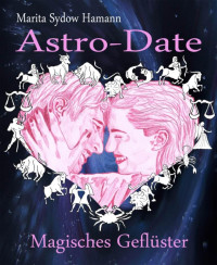 Marita Sydow Hamann — Astro-Date - Magisches Geflüster: Kurzgeschichte (German Edition)