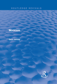 Geza Alfoldy — Noricum (Routledge Revivals)